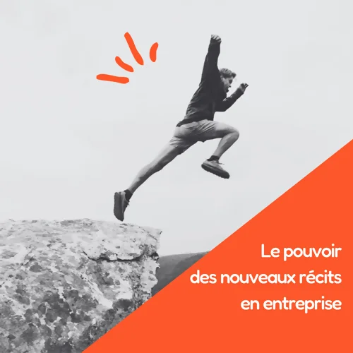 le pouvoir des nouveaux récits en entreprise