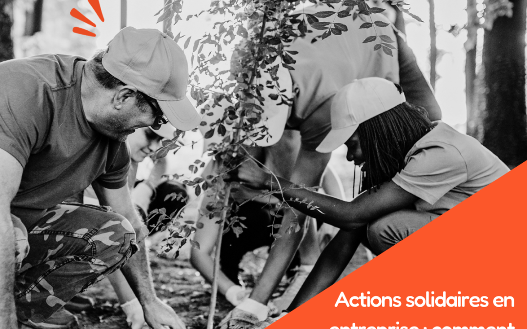 Actions solidaires en entreprise : comment embarquer les équipes autour de vos engagements ?